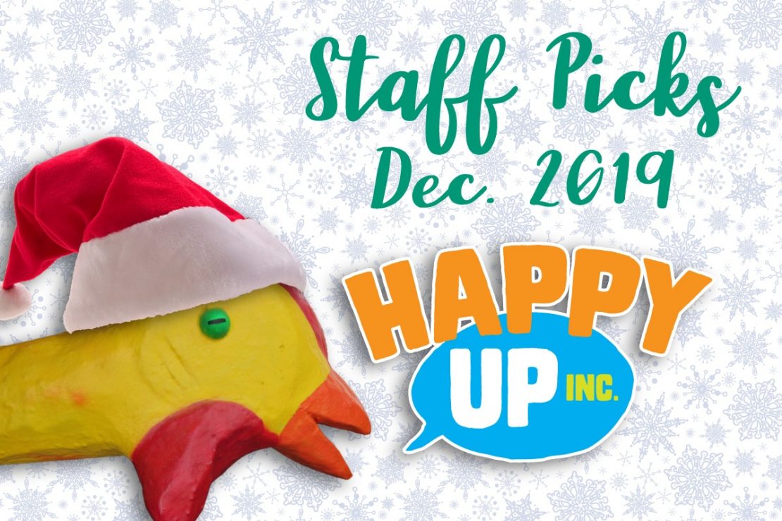 Happy Up Staff Picks December 2019
